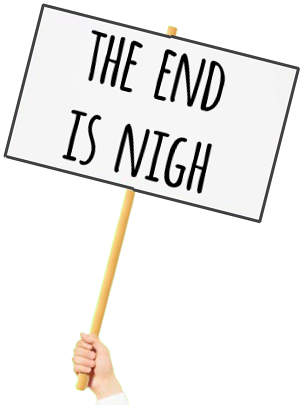 The End is Nigh!